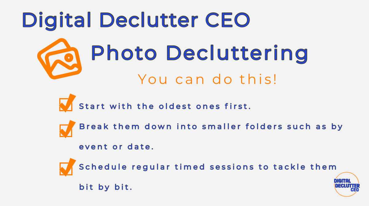 Infograph with 3 quick steps to decluttering photos. Start with the oldest ones first, break them down into smaller folders, and schedule the time to regularly, persistently declutter.